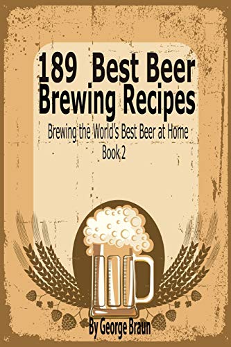189 Best Beer Brewing Recipes Brewing The World's Best Beer At Home Book 2 [Paperback]