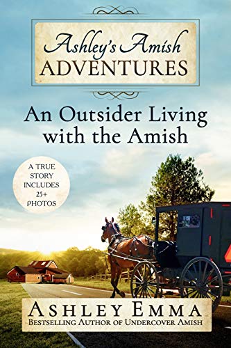 Ashley's Amish Adventures  An Outsider Living with the Amish [Paperback]