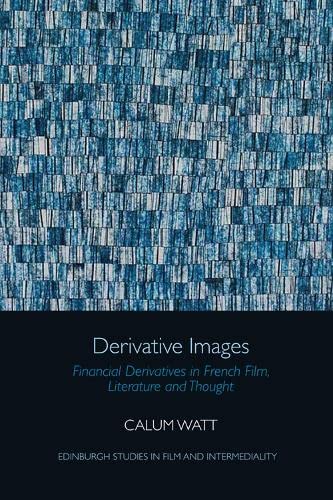 Derivative Images Financial Derivatives in French Film, Literature and Thought [Hardcover]