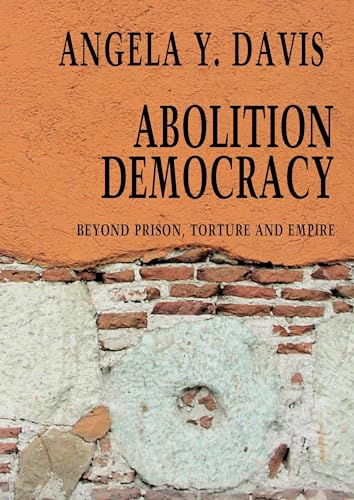 Abolition Democracy Beyond Empire, Prisons, and Torture [Paperback]