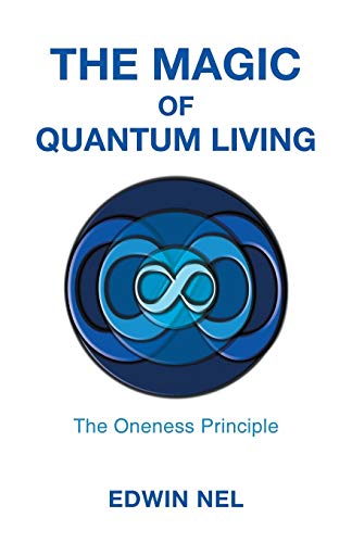 Magic of Quantum Living  The Oneness Principle [Paperback]