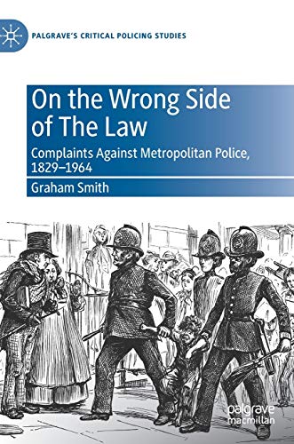 On the Wrong Side of The Law Complaints Against Metropolitan Police, 1829-1964 [Hardcover]