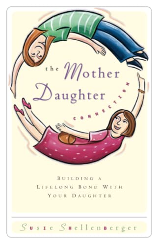 The Mother Daughter Connection Building a Lifelong Bond with Your Daughter [Paperback]