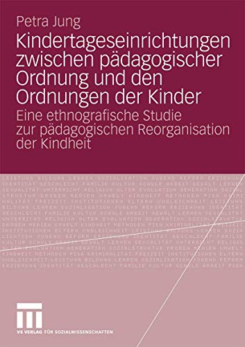 Kindertageseinrichtungen zwischen pdagogischer Ordnung und den Ordnungen der Ki [Paperback]