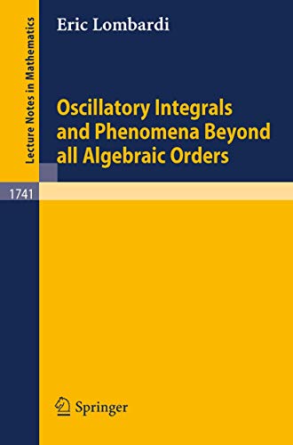 Oscillatory Integrals and Phenomena Beyond all Algebraic Orders with Applicatio [Paperback]