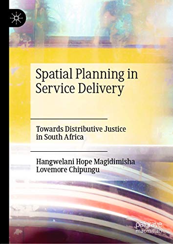 Spatial Planning in Service Delivery Towards Distributive Justice in South Afri [Hardcover]