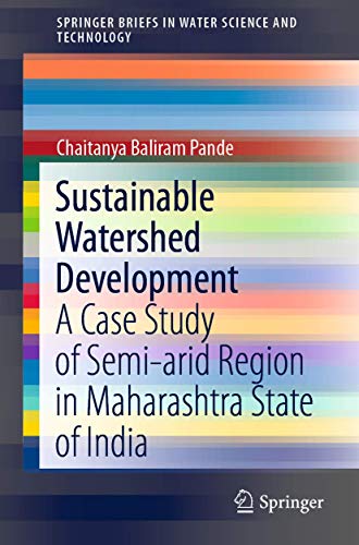 Sustainable Watershed Development A Case Study of Semi-arid Region in Maharasht [Paperback]