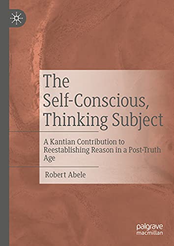 The Self-Conscious, Thinking Subject A Kantian Contribution to Reestablishing R [Hardcover]