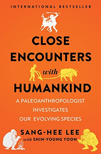Close Encounters with Humankind A Paleoanthropologist Investigates Our Evolving [Hardcover]