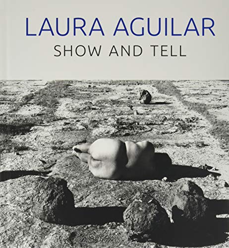 LAURA AGUILAR SHOW AND TELL [Hardcover]