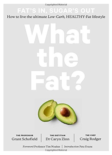 What the Fat Fat&39s In, Sugar&39s Out How to Live the Ultimate Low Carb  [Hardcover]