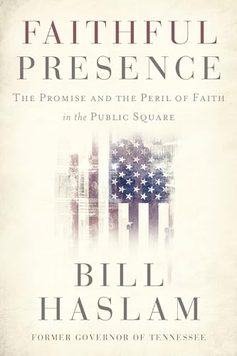 Faithful Presence The Promise and the Peril of Faith in the Public Square [Paperback]