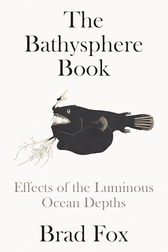 The Bathysphere Book Effects of the Luminous Ocean Depths [Hardcover]
