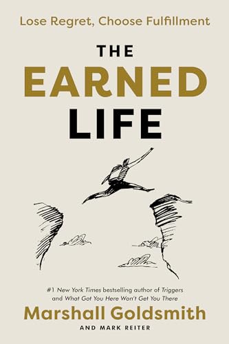 The Earned Life Lose Regret, Choose Fulfillment [Hardcover]