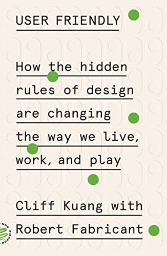 User Friendly How the Hidden Rules of Design Are Changing the Way We Live, Work [Paperback]