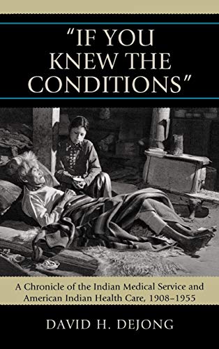 'If You Knew the Conditions' A Chronicle of the Indian Medical Service and Amer [Hardcover]