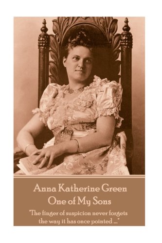 Anna Katherine Green - One of My Sons  The Finger of Suspicion Never Forgets th [Paperback]