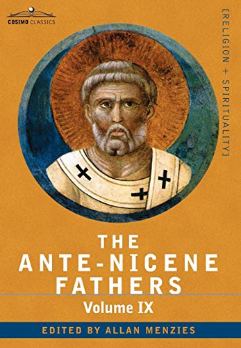 Ante-Nicene Fathers  The Writings of the Fathers down to A. D. 325, Volume IX R [Hardcover]