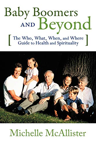 Baby Boomers And Beyond The Who, What, When, And Where Guide To Health And Spir [Paperback]