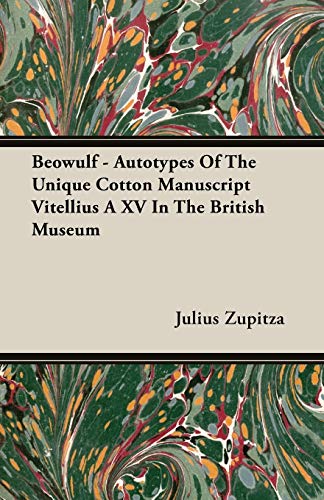 Beowulf - Autotypes of the Unique Cotton Manuscript Vitellius a Xv in the Britis [Paperback]