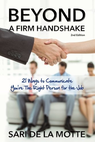Beyond A Firm Handshake 21 Ways To Communicate You're The Right Person For The  [Paperback]