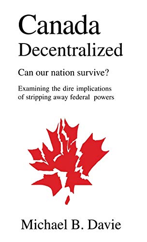 Canada Decentralized Can Our Nation Survive Examining The Dire Impliations Of [Hardcover]