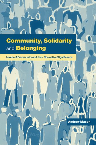 Community, Solidarity and Belonging Levels of Community and their Normative Sig [Paperback]