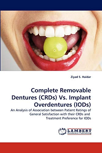 Complete Removable Dentures (crds) Vs. Implant Overdentures (iods) An Analysis  [Paperback]