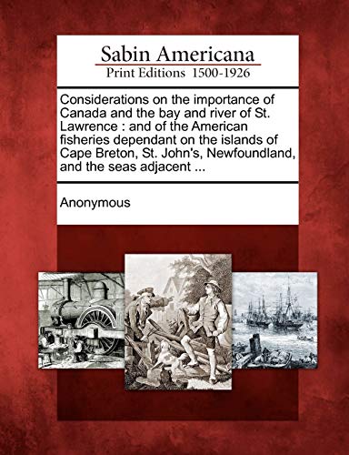 Considerations on the Importance of Canada and the Bay and River of St. Lawrence [Paperback]