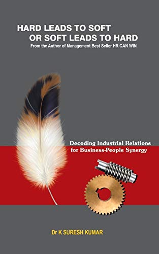 Hard Leads To Soft Or Soft Leads To Hard Decoding Industrial Relations For Busi [Paperback]