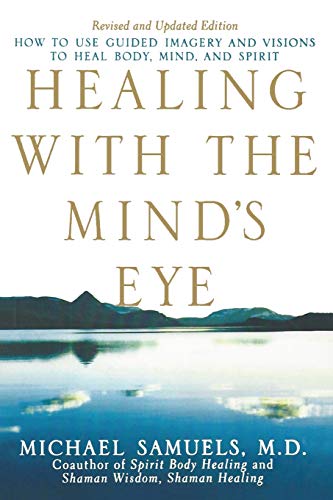 Healing with the Mind's Eye How to Use Guided Imagery and Visions to Heal Body, [Paperback]