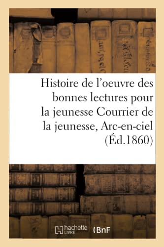 Histoire de l'Oeuvre des Bonnes Lectures Pour la Jeunesse Courrier de la Jeuness [Paperback]
