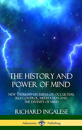 History and Power of Mind  New Thought Lectures on Occultism, Self-Control, Med [Hardcover]