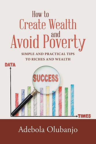 How To Create Wealth And Avoid Poverty Simple And Practical Tips To Riches And  [Paperback]
