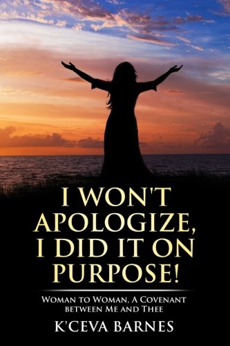 I Won't Apologize, I Did It On Purpose Woman To Woman, A Covenant Between Me A [Paperback]
