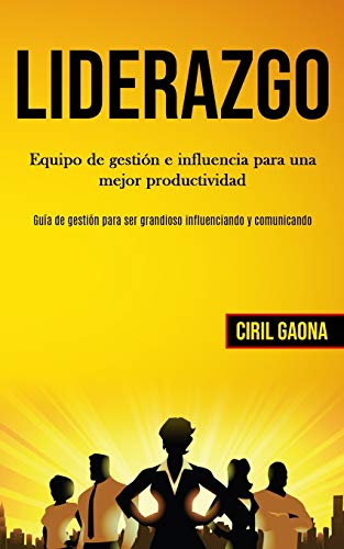 Liderazgo  Equipo de Gesti&65533n e Influencia para una Mejor Productividad ( [Paperback]