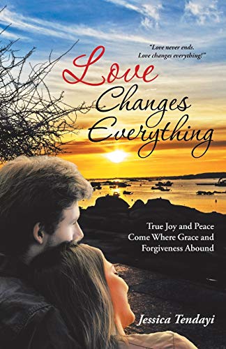 Love Changes Everything  True Joy and Peace Come Where Grace and Forgiveness Ab [Paperback]