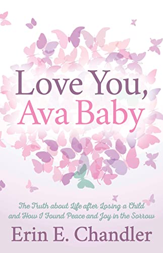Love You, Ava Baby The Truth about Life after Losing a Child and How I Found Pe [Paperback]