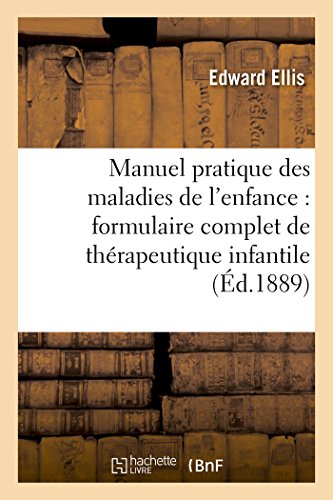 Manuel Pratique Des Maladies De L'enfance Formulaire Complet De Therapeutique I [Paperback]