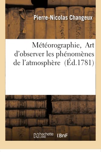 Meteorographie, Ou Art D'observer D'une Maniere Commode Et Utile Les Phenomenes  [Paperback]