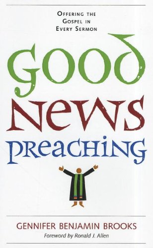 Good News Preaching Offering The Gospel In Every Sermon [Paperback]