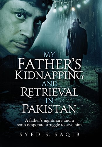 My Father's Kidnapping and Retrieval in Pakistan  A Father's Nightmare and a So [Hardcover]