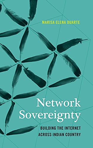 Network Sovereignty Building The Internet Across Indian Country (indigenous Con [Hardcover]