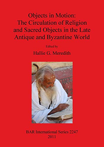 Objects in Motion The Circulation of Religion and Sacred Objects in the Late An [Paperback]