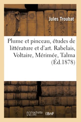 Plume Et Pinceau, Etudes De Litterature Et D'Art. Rabelais, Voltaire, Merimee, T