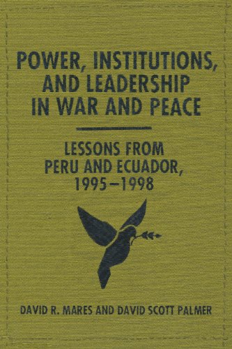 Power, Institutions, and Leadership in War and Peace Lessons from Peru and Ecua [Paperback]
