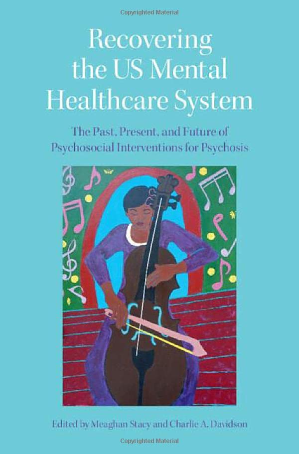 Recovering the US Mental Healthcare System The Past, Present, and Future of Psy [Hardcover]