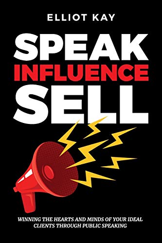 Speak Influence Sell  Winning the Hearts and Minds of Your Ideal Clients Throug [Paperback]