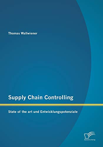 Supply Chain Controlling State Of The Art Und Entwicklungspotenziale (german Ed [Paperback]