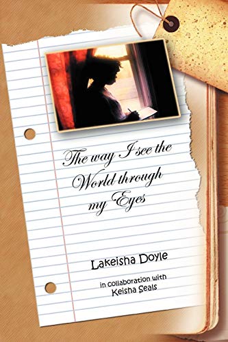 Way I See the World Through My Eyes  In collaboration with Lakeisha Doyle and D [Paperback]